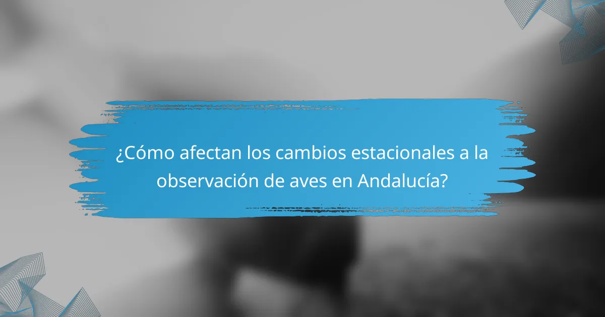 ¿Cómo afectan los cambios estacionales a la observación de aves en Andalucía?