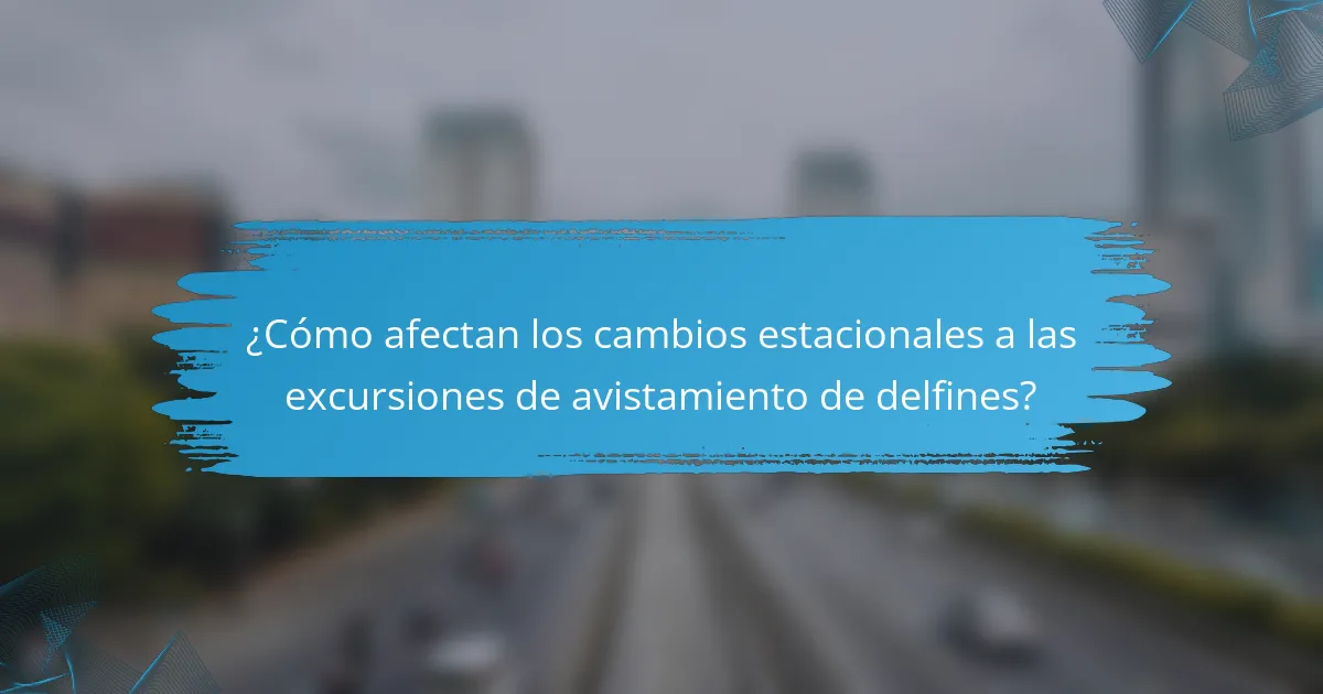 ¿Cómo afectan los cambios estacionales a las excursiones de avistamiento de delfines?