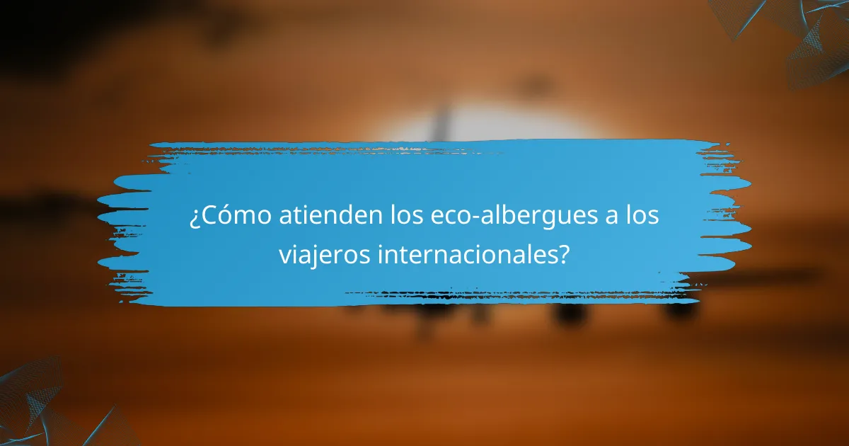 ¿Cómo atienden los eco-albergues a los viajeros internacionales?