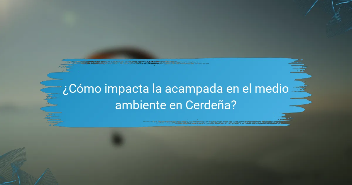 ¿Cómo impacta la acampada en el medio ambiente en Cerdeña?