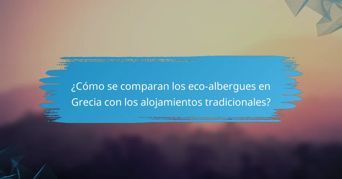 ¿Cómo se comparan los eco-albergues en Grecia con los alojamientos tradicionales?