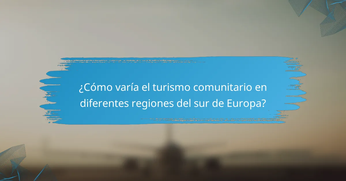 ¿Cómo varía el turismo comunitario en diferentes regiones del sur de Europa?