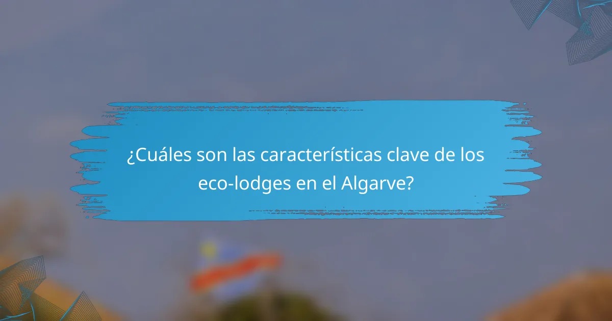 ¿Cuáles son las características clave de los eco-lodges en el Algarve?