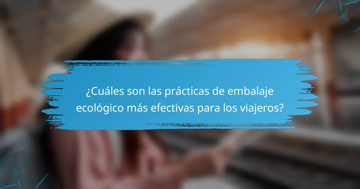 ¿Cuáles son las prácticas de embalaje ecológico más efectivas para los viajeros?
