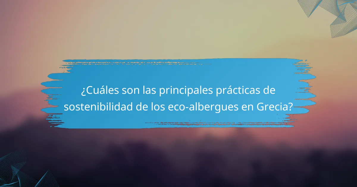 ¿Cuáles son las principales prácticas de sostenibilidad de los eco-albergues en Grecia?