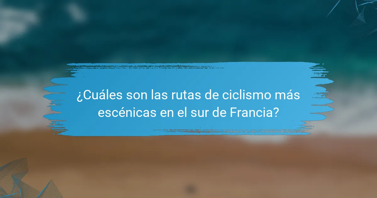 ¿Cuáles son las rutas de ciclismo más escénicas en el sur de Francia?