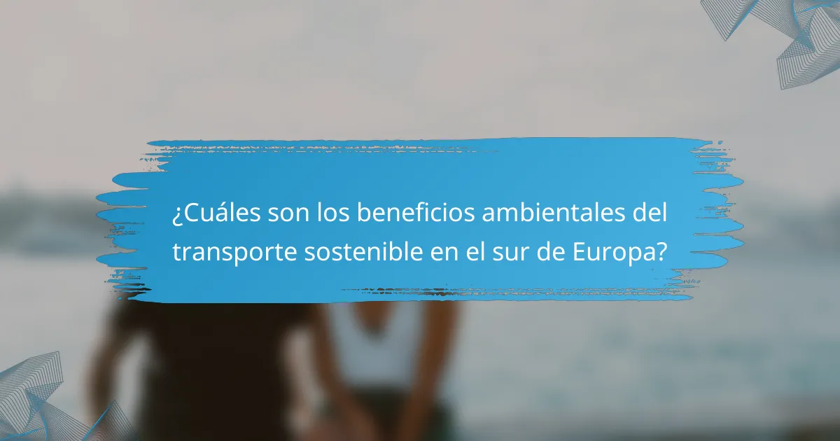 ¿Cuáles son los beneficios ambientales del transporte sostenible en el sur de Europa?