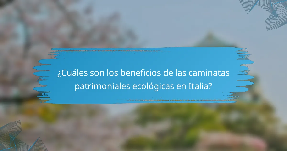 ¿Cuáles son los beneficios de las caminatas patrimoniales ecológicas en Italia?