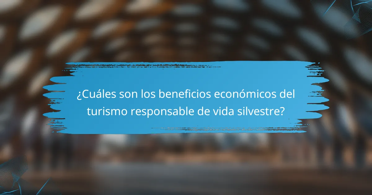 ¿Cuáles son los beneficios económicos del turismo responsable de vida silvestre?