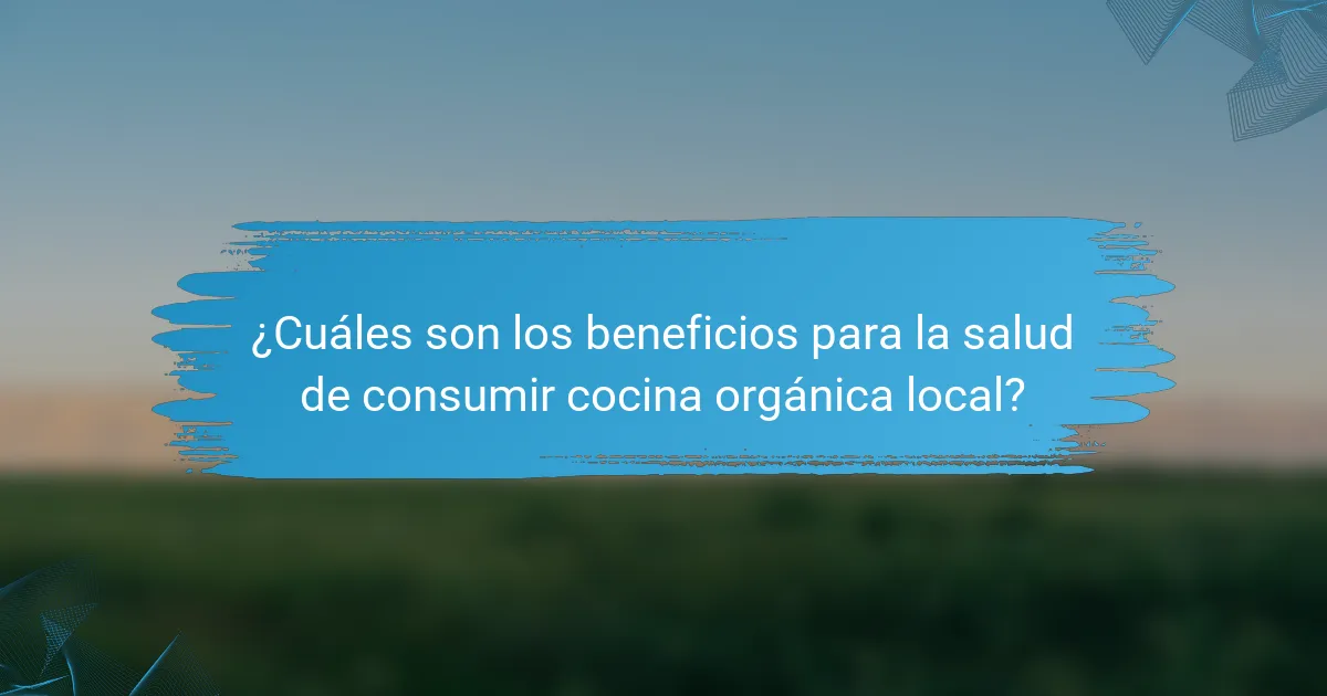 ¿Cuáles son los beneficios para la salud de consumir cocina orgánica local?