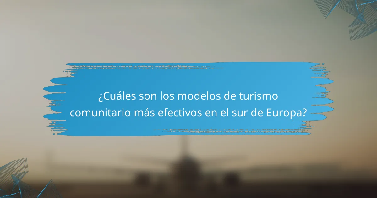 ¿Cuáles son los modelos de turismo comunitario más efectivos en el sur de Europa?