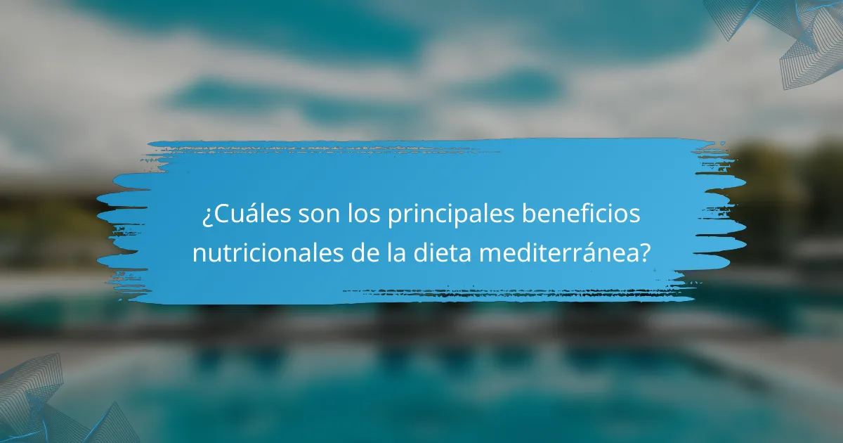 ¿Cuáles son los principales beneficios nutricionales de la dieta mediterránea?