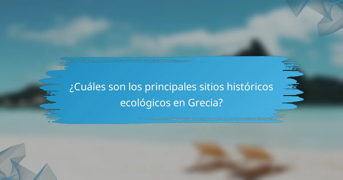 ¿Cuáles son los principales sitios históricos ecológicos en Grecia?
