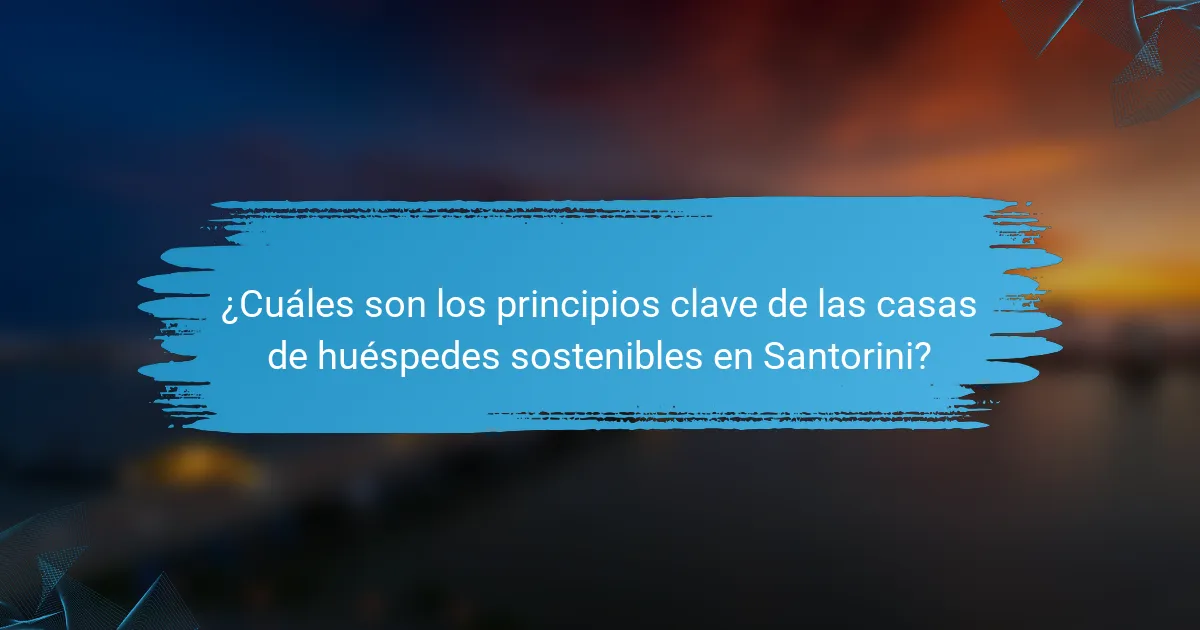 ¿Cuáles son los principios clave de las casas de huéspedes sostenibles en Santorini?