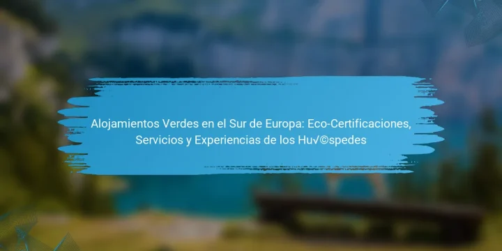Alojamientos Verdes en el Sur de Europa: Eco-Certificaciones, Servicios y Experiencias de los Huéspedes
