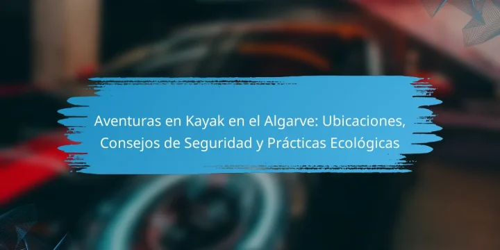Aventuras en Kayak en el Algarve: Ubicaciones, Consejos de Seguridad y Prácticas Ecológicas