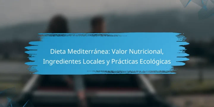 Dieta Mediterránea: Valor Nutricional, Ingredientes Locales y Prácticas Ecológicas