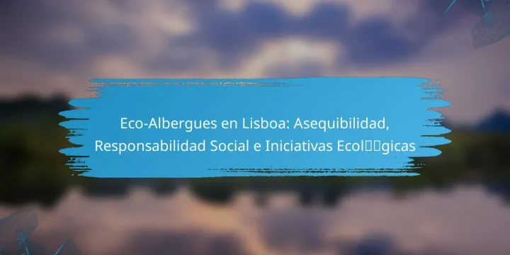 Eco-Albergues en Lisboa: Asequibilidad, Responsabilidad Social e Iniciativas Ecológicas