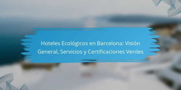 Hoteles Ecológicos en Barcelona: Visión General, Servicios y Certificaciones Verdes