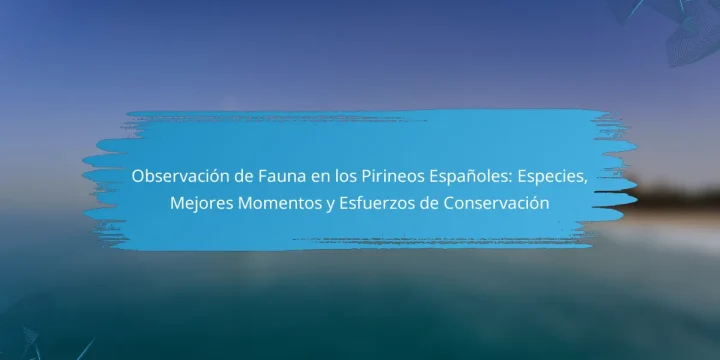 Observación de Fauna en los Pirineos Españoles: Especies, Mejores Momentos y Esfuerzos de Conservación