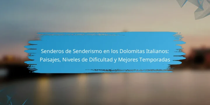 Senderos de Senderismo en los Dolomitas Italianos: Paisajes, Niveles de Dificultad y Mejores Temporadas