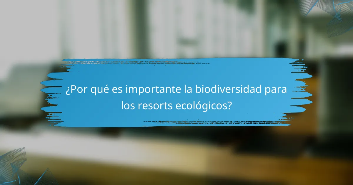¿Por qué es importante la biodiversidad para los resorts ecológicos?