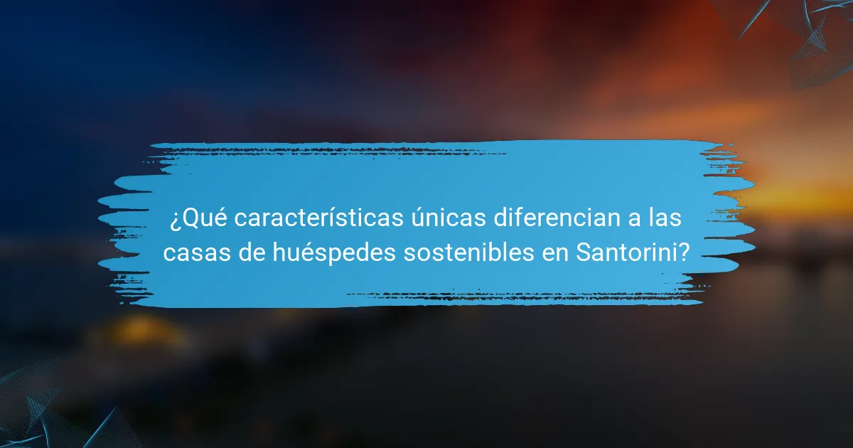 ¿Qué características únicas diferencian a las casas de huéspedes sostenibles en Santorini?