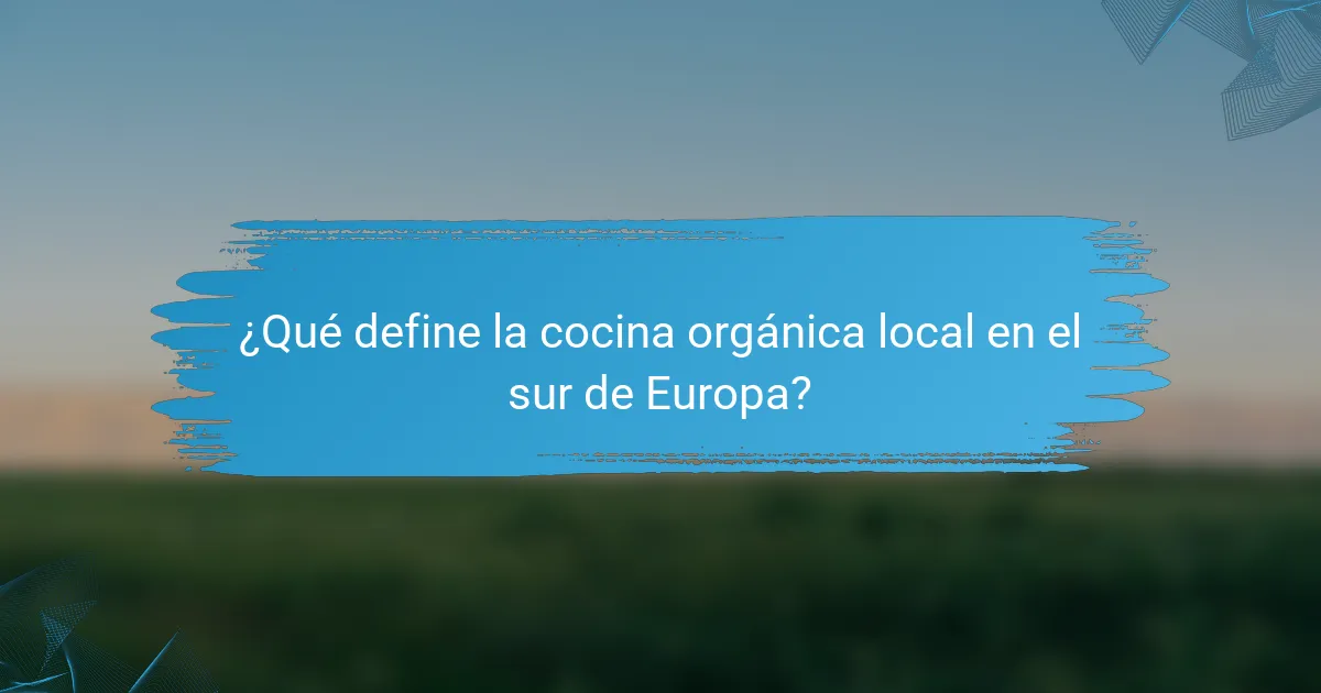 ¿Qué define la cocina orgánica local en el sur de Europa?