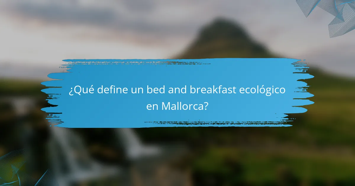 ¿Qué define un bed and breakfast ecológico en Mallorca?