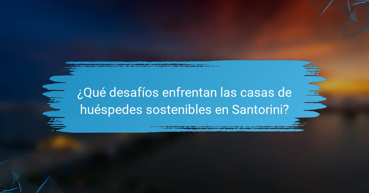 ¿Qué desafíos enfrentan las casas de huéspedes sostenibles en Santorini?