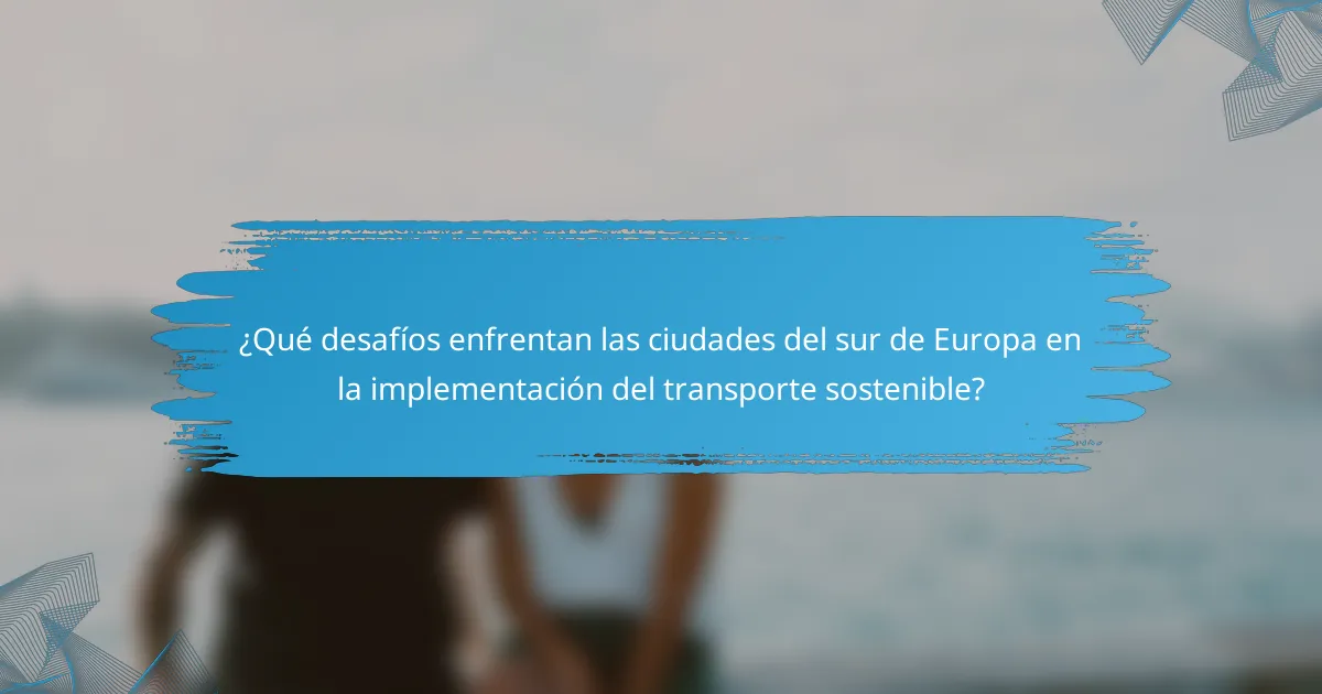 ¿Qué desafíos enfrentan las ciudades del sur de Europa en la implementación del transporte sostenible?