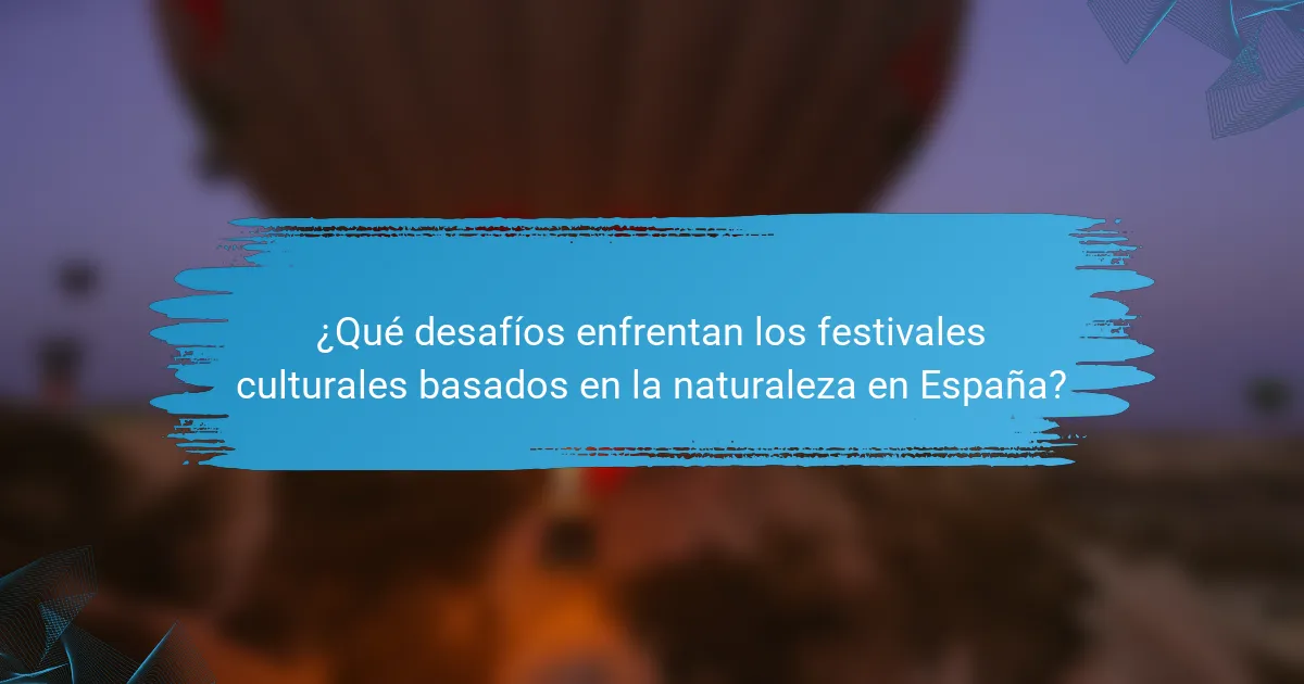 ¿Qué desafíos enfrentan los festivales culturales basados en la naturaleza en España?