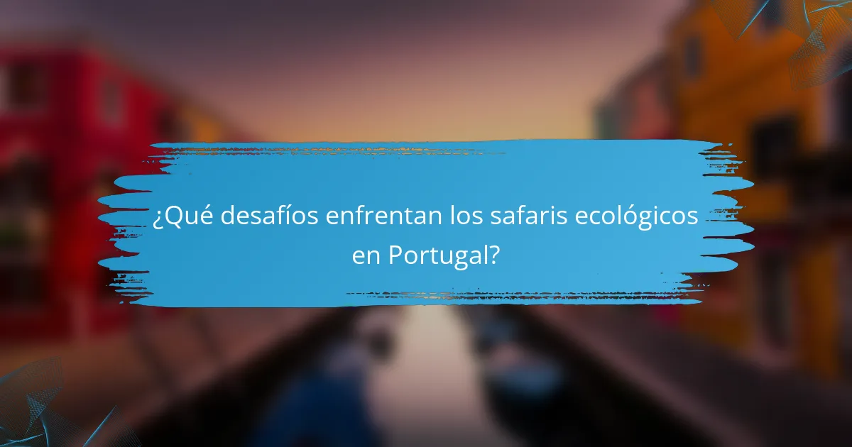¿Qué desafíos enfrentan los safaris ecológicos en Portugal?