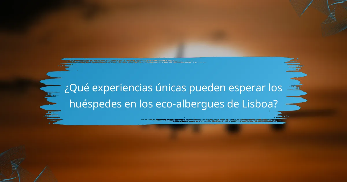¿Qué experiencias únicas pueden esperar los huéspedes en los eco-albergues de Lisboa?