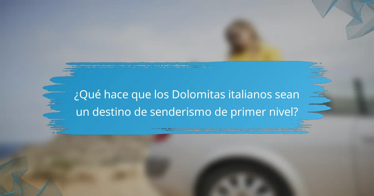 ¿Qué hace que los Dolomitas italianos sean un destino de senderismo de primer nivel?