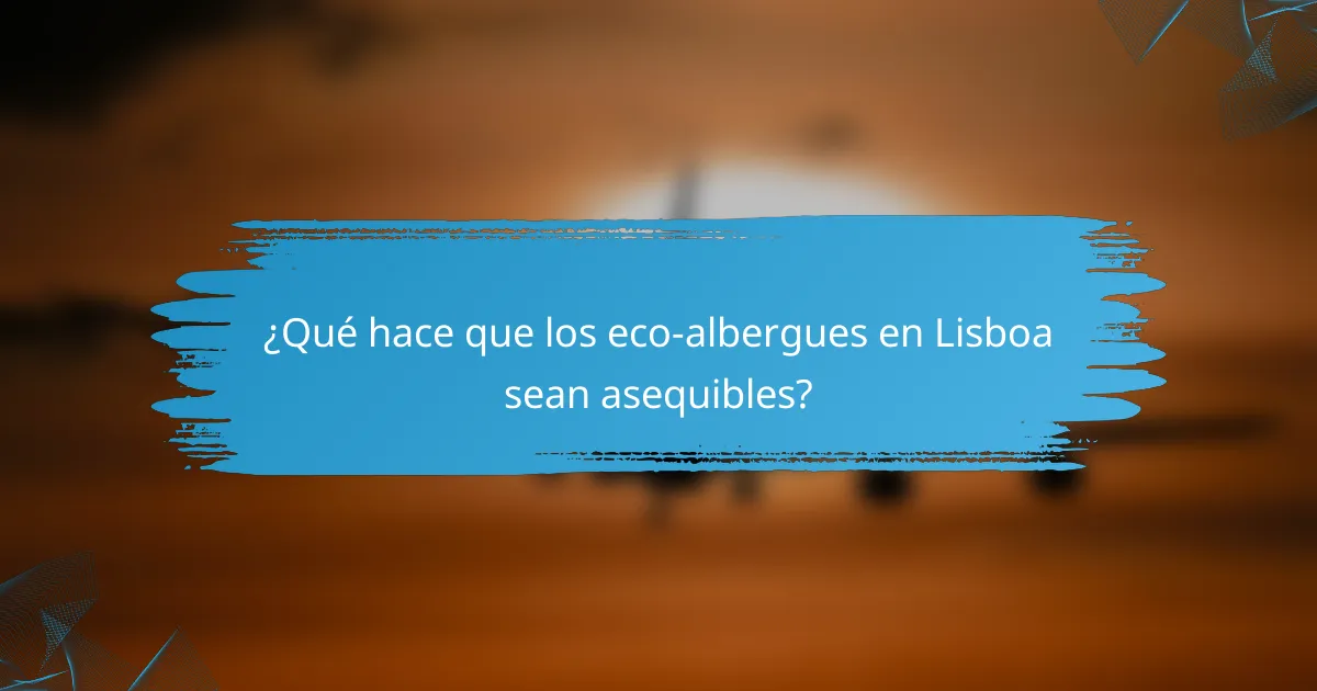 ¿Qué hace que los eco-albergues en Lisboa sean asequibles?