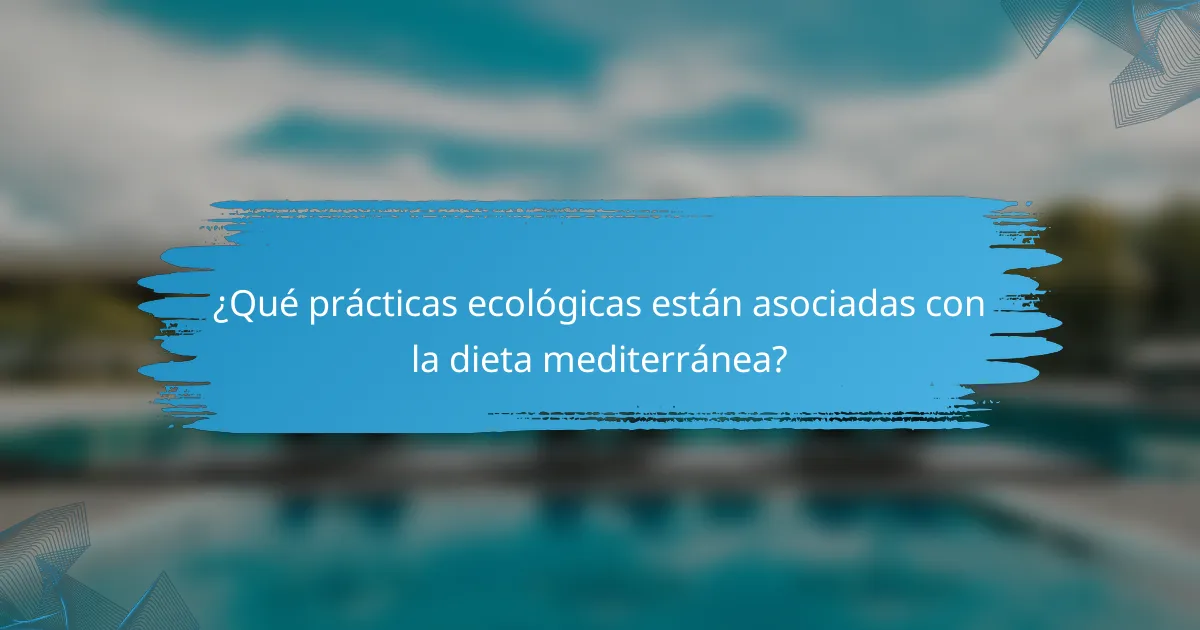 ¿Qué prácticas ecológicas están asociadas con la dieta mediterránea?